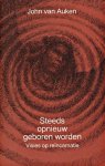 Auken, John van - Steeds opnieuw geboren worden. Visies op reïncarnatie