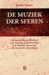 James, Jamie - De muziek der sferen. De parallelle geschiedenis van muziek en wetenschap; van hemelse harmonie tot kosmische dissonantie