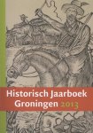 Duijvendak, Maarten, Groenendijk, Henny, Jonge, Eddy de, Keulen, Jona van - Historisch Jaarboek Groningen 2013