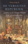 Frijhoff, Willem - De vergeten Republiek. Zutphen en de Nieuwe Wereld in de zeventiende eeuw