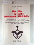 Hormann, Jörg-Michael: - Elite im Dritten Reich : die Geschichte der Deutschen Akademie der Luftfahrtforschung 1936 - 1945 = Elite in the Third Reich.