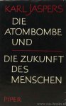 JASPERS, K. - Die Atombombe und die Zukunft des Menschen. Politisches Bewußtsein in unserer Zeit.