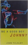 John Tilsley - Be a Good Boy Johnny