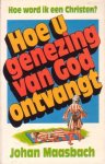 Maasbach, Johan - Hoe u genezing van God ontvangt