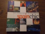 Fiona Dunlop; Gary Bedell; Annette Tan; Zoë Jaques; Kerry O'Neill; et al - Spain Chic. Hotels, Restaurants, Haciendas, Spas, Golf Resorts, Villas