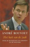 Andre Rouvout - Het hart van de zaak / over de betekenis van geloven in de poltitiek