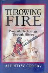 Crosby, Alfred W. - Throwing Fire: Projectile Technology Through History