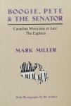 Miller, Mark. - Boogie, Pete and the Senator / Canadian Musicians in Jazz : The Eighties