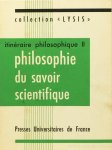 DESCHOUX, M. - Philosophie du savoir scientifique. Avec la collaboration de J. Gagey et P. Bigler. Itinéraire philosophique (II).