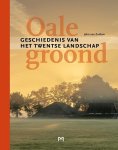 John van Zuidam - Oale groond. Geschiedenis van het Twentse landschap