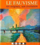 Marcel Giry - Le fauvisme: Ses origines, son évolution