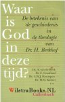 Beek, Dr. A. van de - Waar is God in deze tijd? De betekenis van de geschiedenis in de theologie van Dr. H. Berkhof