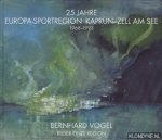 Vogel, Bernhard - 25 Jahre Europa-Sportregion Kaprun-Zell am See 1968-1993