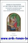 H. Wijsman (ed.); - Books in Transition at the Time of Philip the Fair. Manuscripts and Printed Books in the Late Fifteenth and Early Sixteenth Century Low Countries,