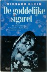 R. Klein - De Goddelijke Sigaret De geschiedenis, het genot en het belang van het roken
