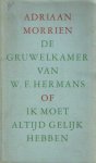 Morrien, Adriaan - De gruwelkamer van W.F. Hermans, of Ik moet altijd gelijk hebben