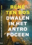 Bos, René ten - Dwalen in het Antropoceen