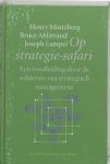 Mintzberg, H.  Ahlstrand, B. / Lampel, J. - Op strategie-safari / een rondleiding door de wildernis van strategisch management