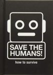 GERRITZEN, MIEKE; VAN MENSVOORT, KOERT. - Save the Humans: How to Survive.