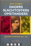 Raul Hilberg - Daders Slachtoffers Omstanders. De Joodse Catastrofe 1933 - 1945