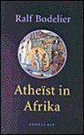 Ralf Bodelier 60432 - Atheïst in Afrika roman
