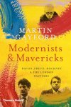 Martin Gayford - Modernists & Mavericks Bacon, Freud, Hockney & the London Painters