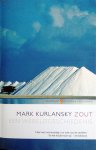 KURLANSKY Mark - Zout, een wereldgeschiedenis (vertaling van Salt. A World History - 2002)