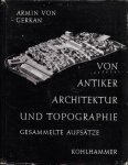 Armin von Gerkan und Erich Boehringer - Von antiker Architektur und Topographie. Gesammelte Aufs tze.