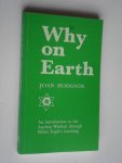 Hodgson, Joan - Why on Earth, An introduction to the Ancient Wisdom through White Eagle's teaching