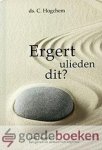 Hogchem, Ds. C. - Ergert ulieden dit? --- Gods Woord over het geven en nemen van ergenis