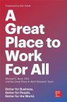 Michael C. Bush, The Research Team Of Great Place To Work - A Great Place To Work For All Better for Business, Better for People, Better for the World