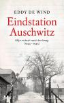 Wind, Eddy de - Eindstation Auschwitz / Mijn verhaal vanuit het kamp (1943 - 1945)