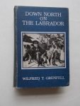 GRENFELL, WILFRED T., - Down north on the Labrador.