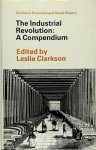 Leslie Clarckson - The Industrial Revolution : A Compendium Studies in Economic and Social History