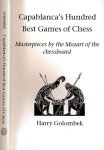 Golombek, Harry. - Capablanca's Hundred best Games of Chess: Masterpieces by the Mozart of the chessboard.