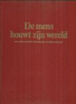 redactie - De mens bouwt zijn wereld en vele andere boeiende onderwerpen