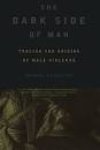 Ghiglieri, Michael P. - The Dark Side of Man, tracing the origins of male violence