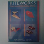 Eden, Maxwell - Kiteworks ; Explorations in Kite Building & Flying