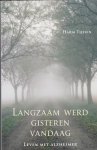 Tijssen, H. - Langzaam werd gisteren vandaag / leven met Alzheimer