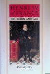 Pitts, Vincent J. - Henri IV of France: His Reign and Age