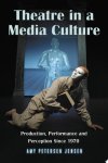 Amy Petersen Jensen - Theatre in a Media Culture