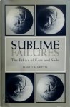 David Martyn - Sublime failures The Ethics of Kant and Sade