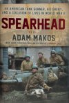 Adam Makos 119414 - Spearhead An American Tank Gunner, His Enemy, and a Collision of Lives in World War II