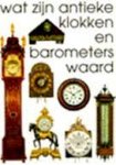 Stuurman, Reinold; Stuurman-Aalbers, J.; Zeegers, R. - Wat zijn antieke klokken en barometers waard.