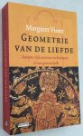 Visser, Margaret, - Geometrie van de liefde. Ruimte, tijd, mysterie en betekenis in een gewone kerk.