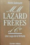 SABOURET Anne - MM Lazard Frères et Cie - Une saga de la fortune