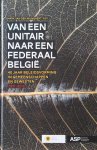 Mark van den Wijngaert - Van een unitair naar een federaal België - 40 jaar beleidsvorming in gemeenschappen en gewesten (1971-2011) : studie naar aanleiding van 40 jaar Vlaams Parlement
