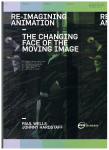 Paul Wells, Johnny Hardstaff - Re-Imagining Animation / The Changing Face of the Moving Image