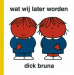 Dick Bruna - Wat Wij Later Worden