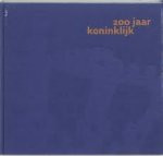 ZWET, JAN RUTGER VAN. - 200 jaar koninklijk. Koninklijk verbonden.